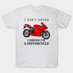 I Don't Snore, I Dream I'm A Motorcycle T-Shirt